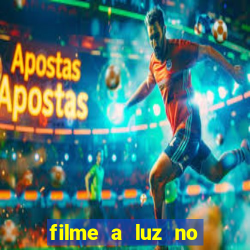 filme a luz no fim do mundo completo dublado